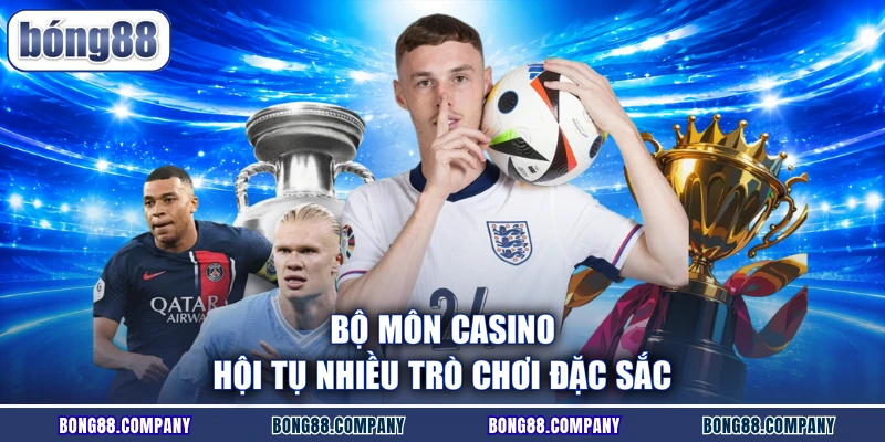 Bộ môn casino hội tụ nhiều trò chơi đặc sắc