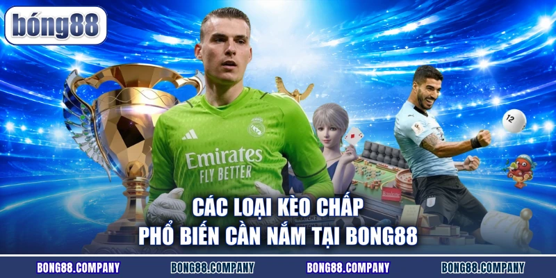 Các loại kèo chấp phổ biến cần nắm tại BONG88