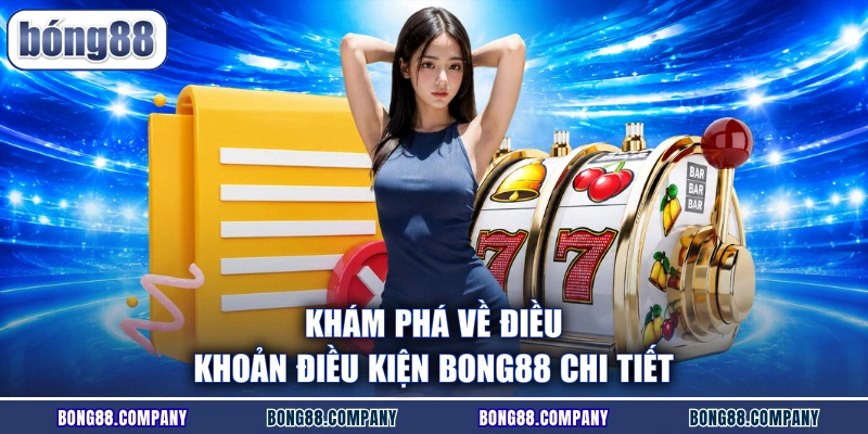 Khám phá về điều khoản điều kiện Bong88 chi tiết