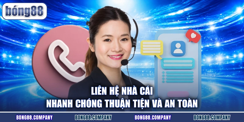 Liên hệ nhà cái nhanh chóng thuận tiện và an toàn