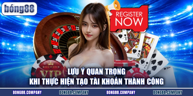 Lưu ý quan trọng khi thực hiện tạo tài khoản thành công